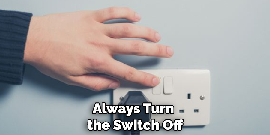 Always Turn the Switch Off