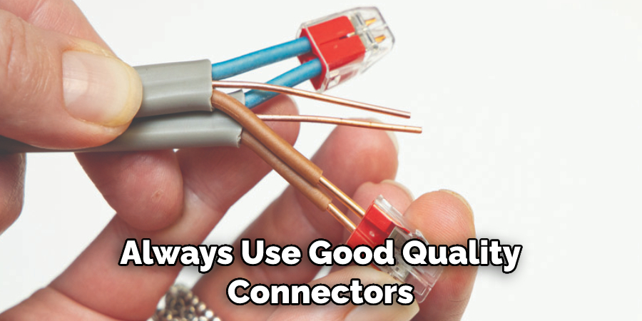 Always Use Good Quality Connectors