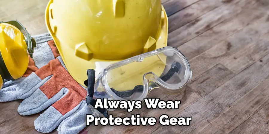 Always Wear Protective Gear