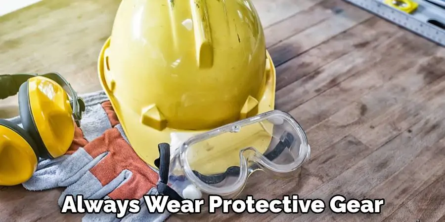 Always Wear Protective Gear