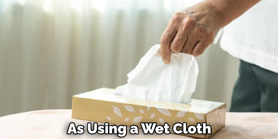 As Using a Wet Cloth