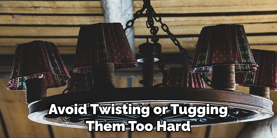 Avoid Twisting or Tugging Them Too Hard