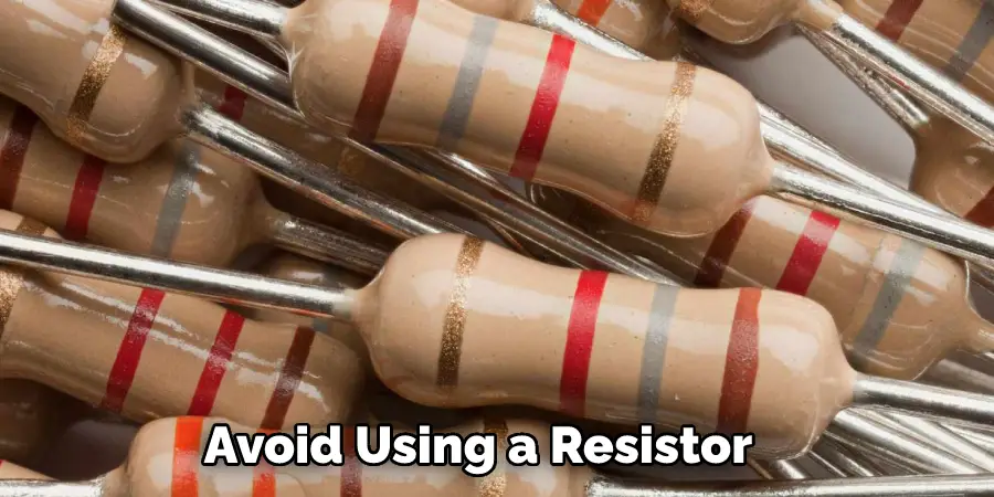 Avoid Using a Resistor