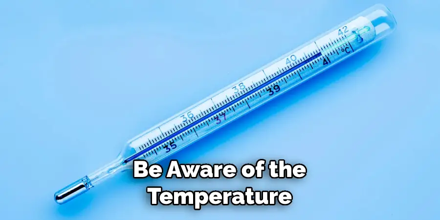 Be Aware of the Temperature