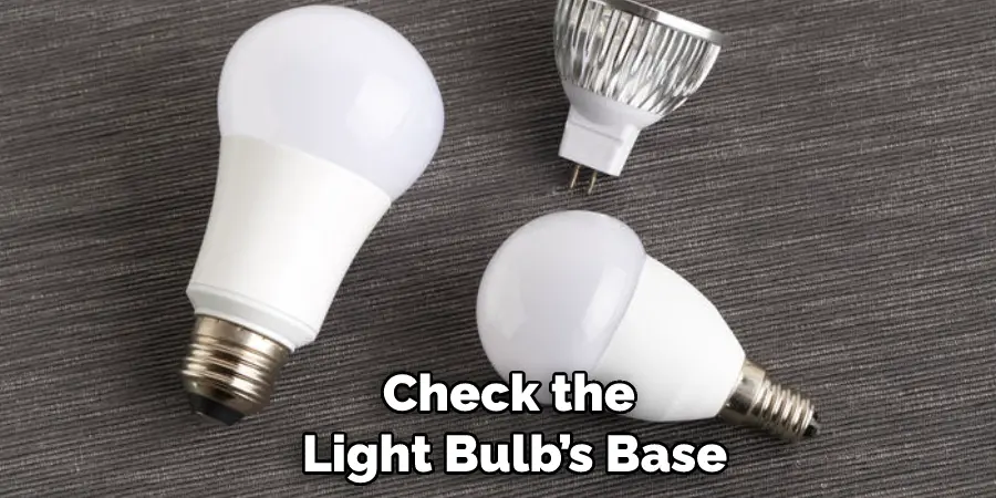 Check the Light Bulb’s Base