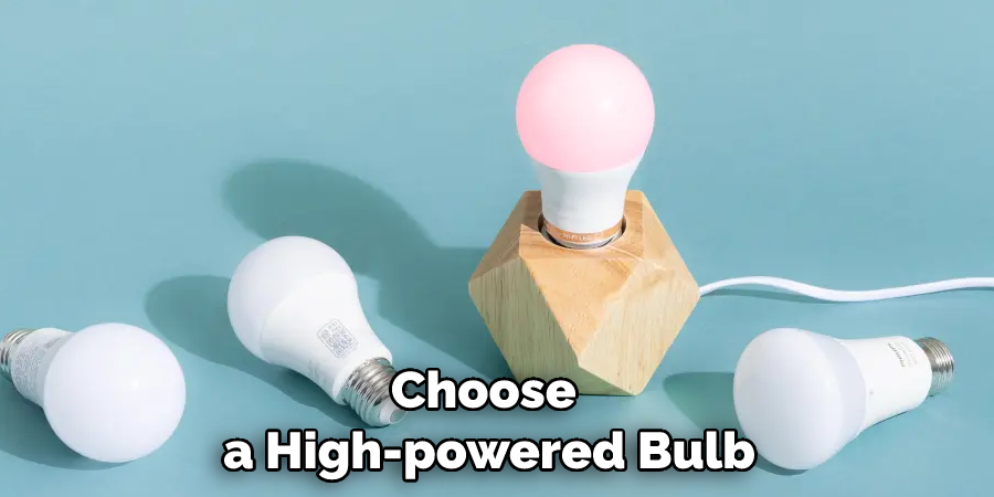 Choose a High-powered Bulb