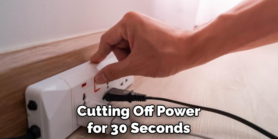Cutting Off Power for 30 Seconds