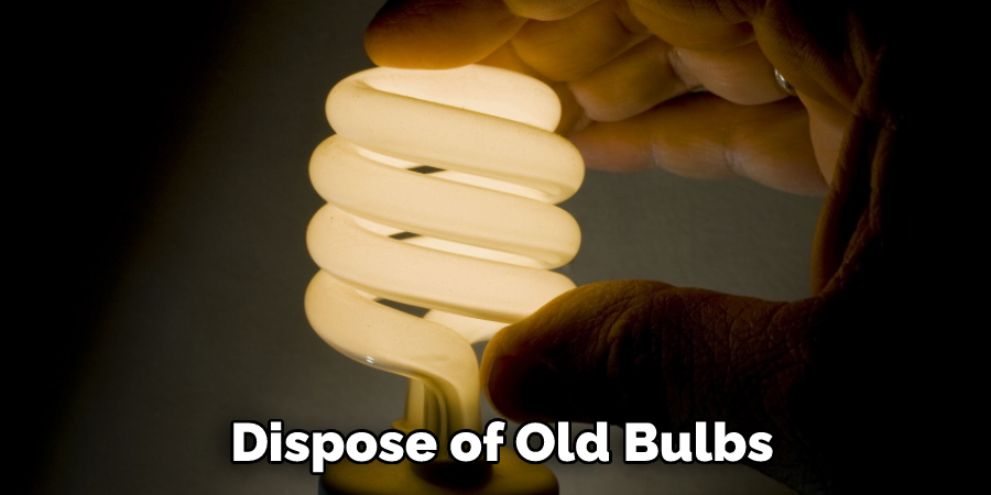 Dispose of Old Bulbs