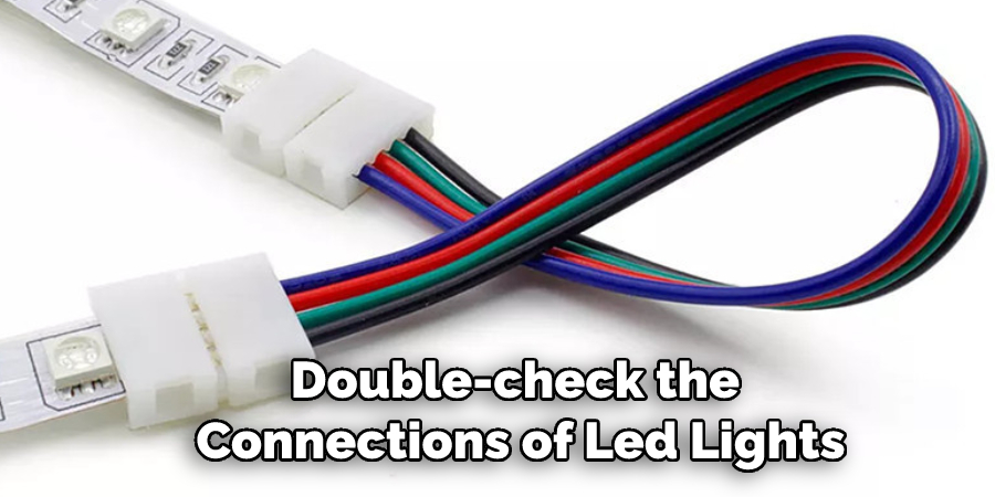 Double-check the Connections of Led Lights