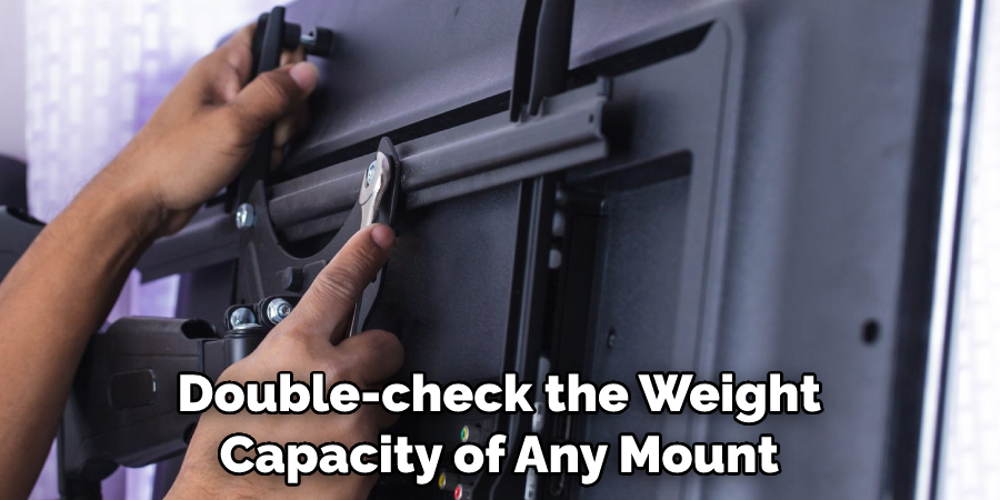 Double-check the Weight Capacity of Any Mount