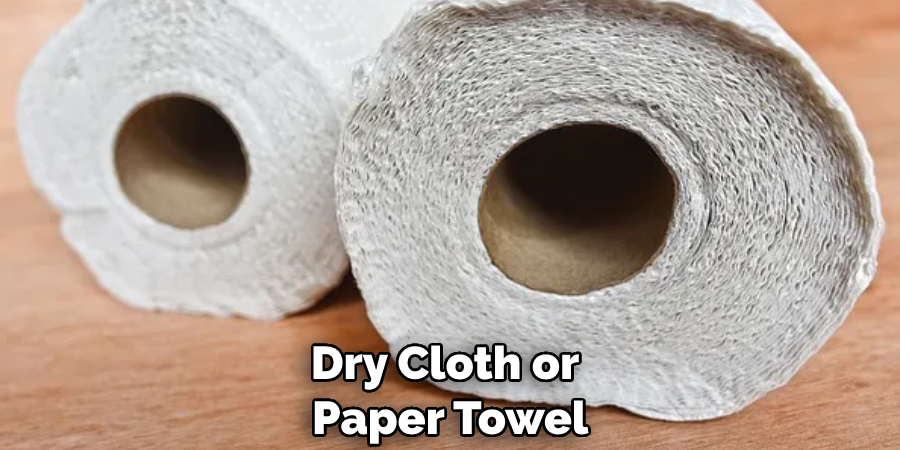 Dry Cloth or Paper Towel