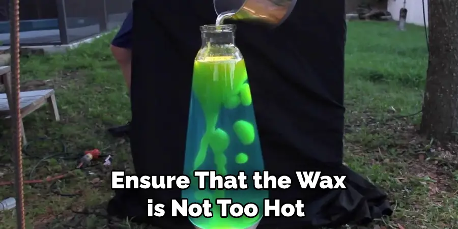 Ensure That the Wax is Not Too Hot