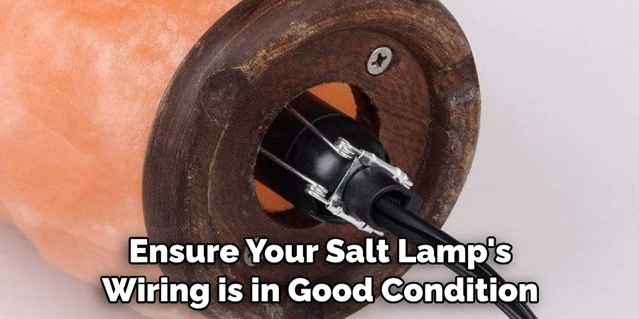 Ensure Your Salt Lamp's Wiring is in Good Condition