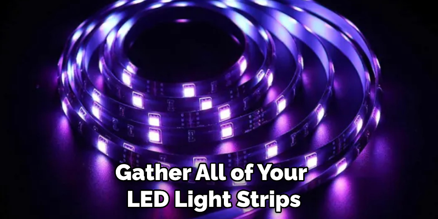 Gather All of Your LED Light Strips