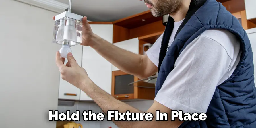 Hold the Fixture in Place