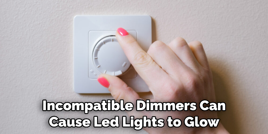 Incompatible Dimmers Can Cause Led Lights to Glow