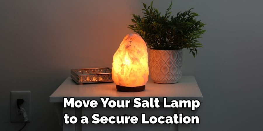 Move Your Salt Lamp to a Secure Location