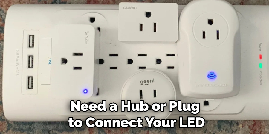 need a hub or plug to connect your LED