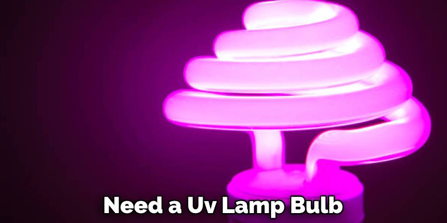 Need a Uv Lamp Bulb