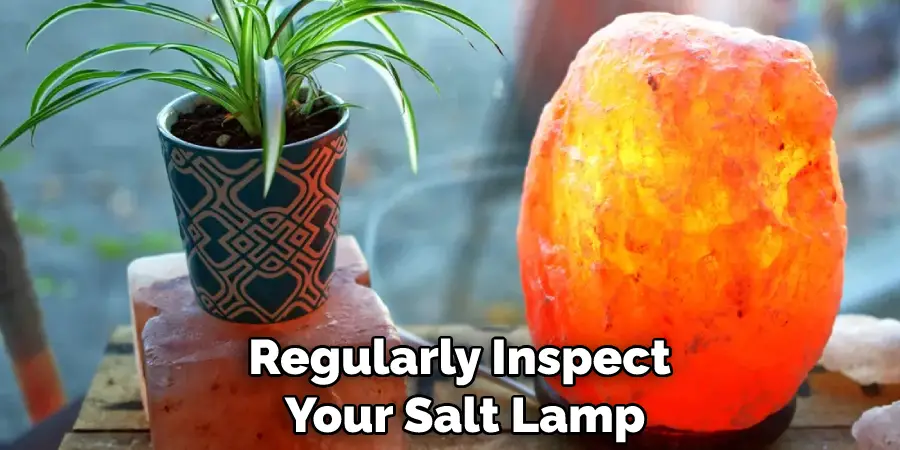 Regularly Inspect Your Salt Lamp