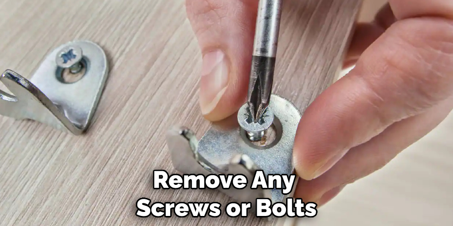 Remove Any Screws or Bolts
