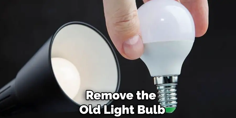 Remove the Old Light Bulb