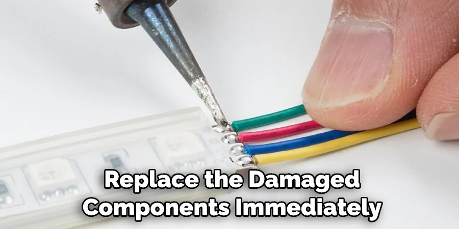 Replace the Damaged Components Immediately