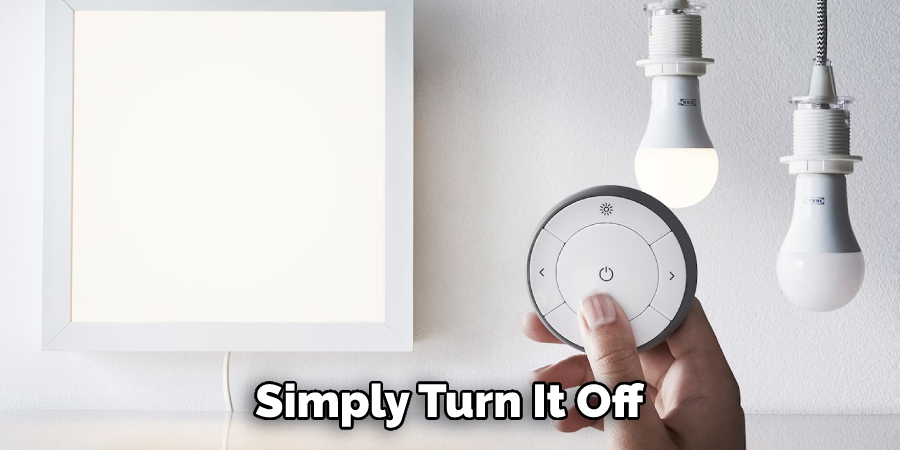  Simply Turn It Off