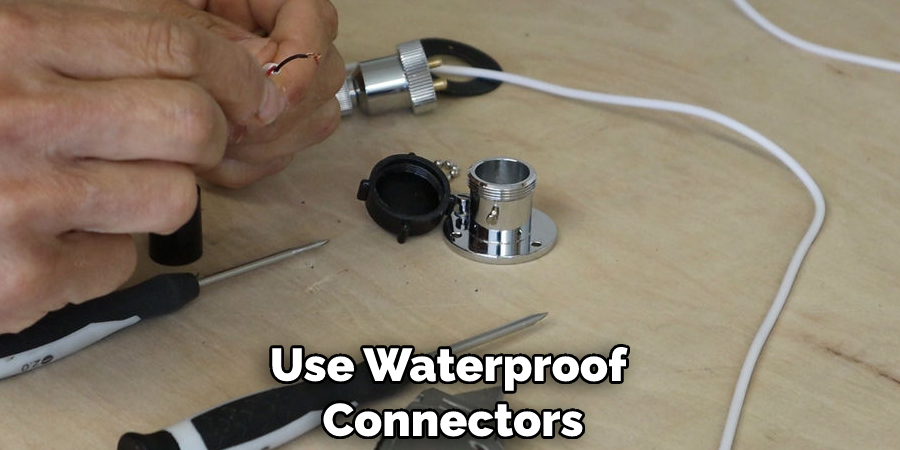 Use Waterproof Connectors