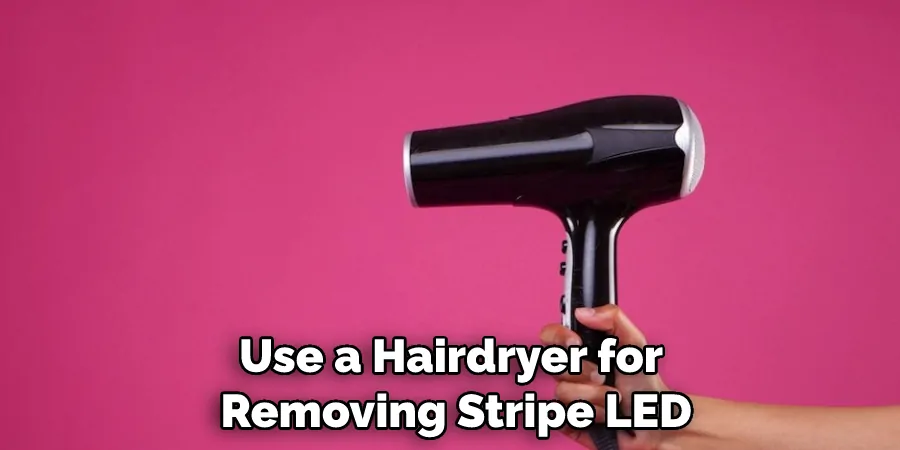 Use a Hairdryer for Removing Stripe LED