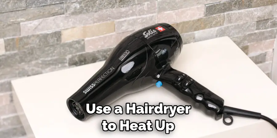 Use a Hairdryer to Heat Up