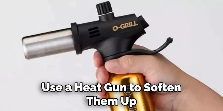 Use a Heat Gun to Soften Them Up