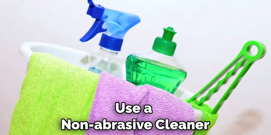 Use a Non-abrasive Cleaner