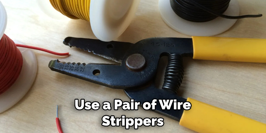 Use a Pair of Wire Strippers