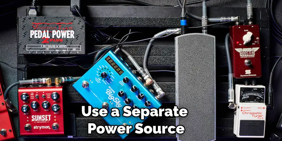 Use a Separate Power Source