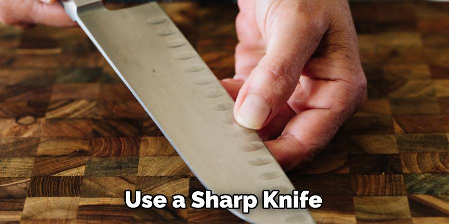 Use a Sharp Knife