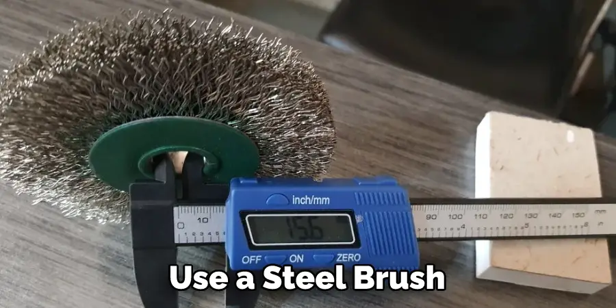 Use a Steel Brush