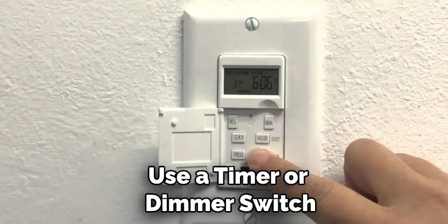 Use a Timer or Dimmer Switch