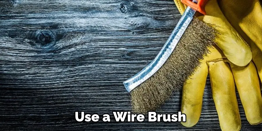 Use a Wire Brush