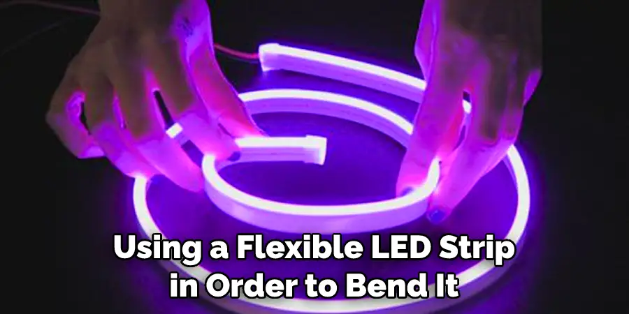 Using a Flexible LED Strip in Order to Bend It