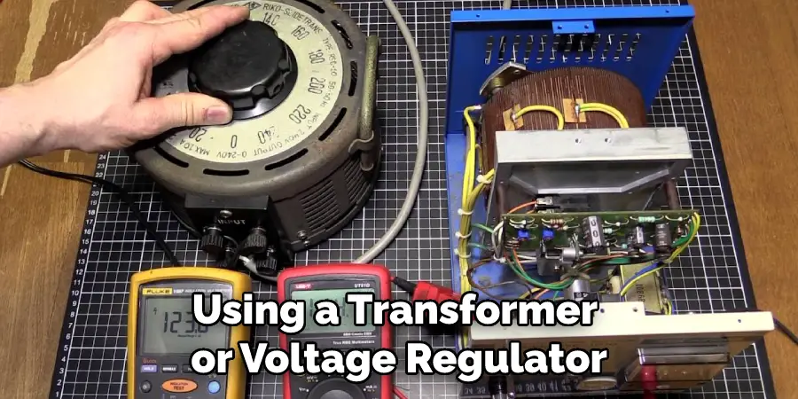 Using a Transformer or Voltage Regulator