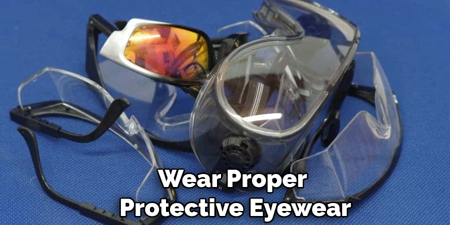 Wear Proper Protective Eyewear