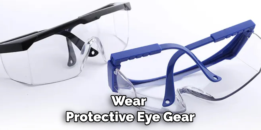 Wear Protective Eye Gear