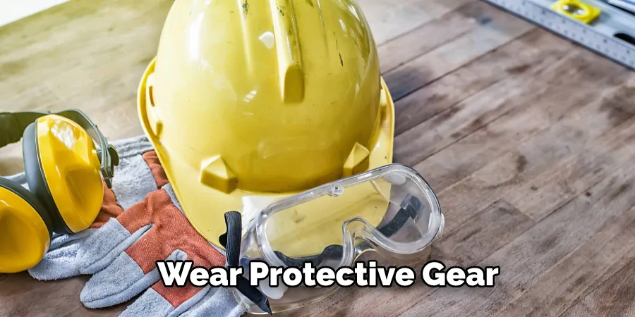 Wear Protective Gear