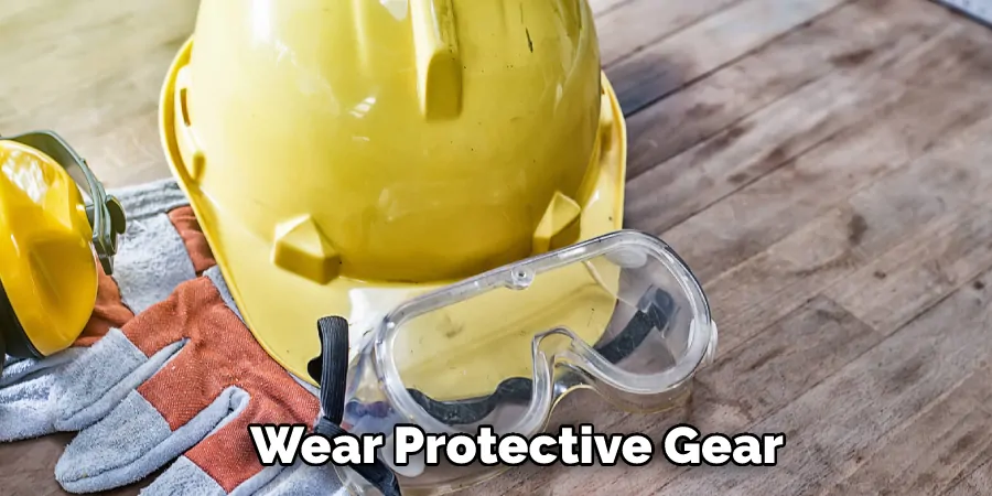 Wear Protective Gear