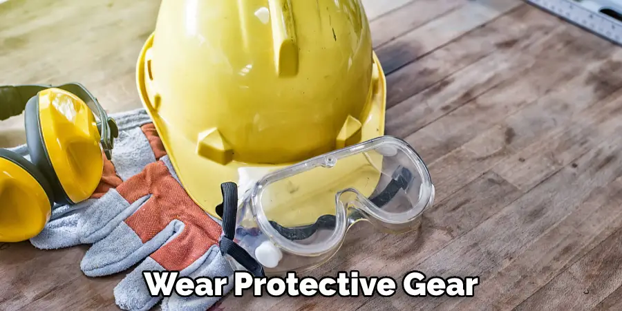 Wear Protective Gear