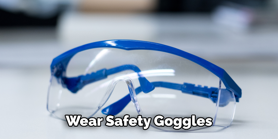 Wear Safety Goggles
