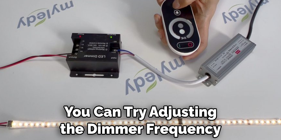 You Can Try Adjusting the Dimmer Frequency
