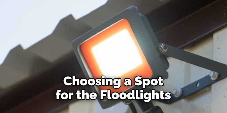 Choosing a Spot 
for the Floodlights