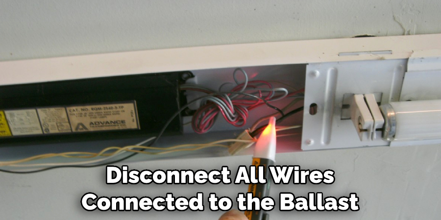 Disconnect All Wires Connected to the Ballast
